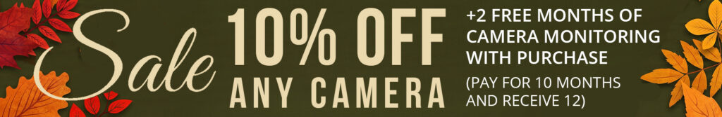 10% off any camera + 2 free months of camera monitoring with purchase (pay for 10 months and receive 12)